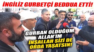 İngiliz Gurbetçi Beddua Etti! Allah Burayı Beğenmeyenleri Orda Yaşatsın da Görsün!