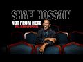 NOT FROM HERE - SHAFI HOSSAIN | FULL SPECIAL