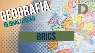 Brics - Globalização - Geografia - Preparatório Enem