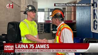 Sindicalismo: LiUNA celebra conclusão da obra 75 James em Hamilton