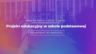 Projekt edukacyjny - od pomysłu do ewaluacji | e-szkolenie