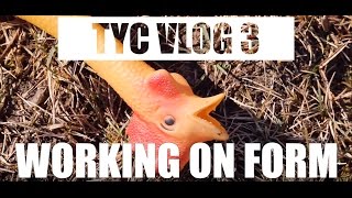 WORKING ON FORM  - TYC VLOG 3