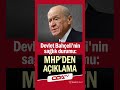 devlet bahçeli nin sağlık durumunda son durum mhp den açıklama