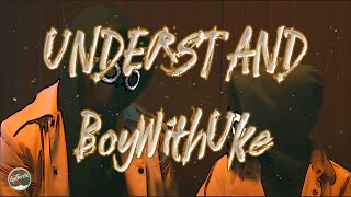 BoyWithUke - Understand || Lyrics