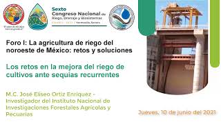 Los retos del riego ante sequías - Dr. José E. Ortiz. Foro I "La agricultura de riego del noroeste"