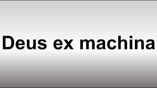 How to Pronounce Deus ex machina