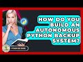 How Do You Build An Autonomous Python Backup System? - Python Code School
