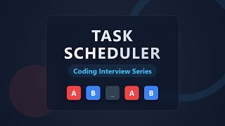 Task Scheduler Solution - LeetCode 621 Explained Visually