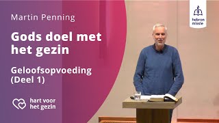 Geloofsopvoeding | Deel 1 | Gods doel met het gezin | Martin Penning