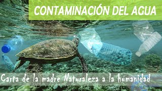 Contaminación del agua| Causas y consecuencias - Carta de la Madre Naturaleza a la humanidad
