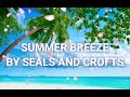 SUMMER BREEZE BY SEALS & CROFTS - (WITH LYRICS) ❤️