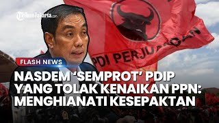 Nasdem Nilai PDIP Mengkhianati Kesepakatan Gegara Tolak Kenaikan PPN Jadi 12 Persen