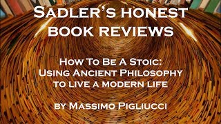 Massimo Pigliucci | How To Be a Stoic: Using Ancient Philosophy... | Sadler's Honest Book Reviews