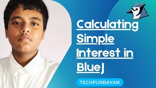 Calculating Simple Interest in BlueJ #TechPurbayan