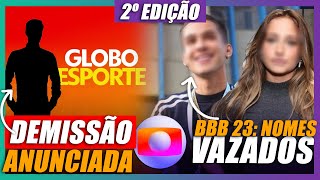 Globo anuncia demissão, vaza lista com nomes do BBB 23 E +