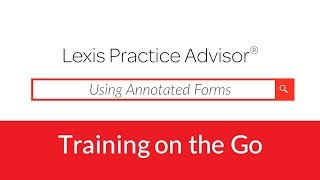 Using Annotated Forms on Lexis Practice Advisor® - Show Me How Video Series