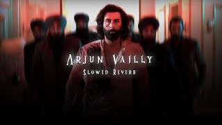 Arjan Vailly ( Slowed + Reverb ) - Bhupinder Babbal | ANIMAL