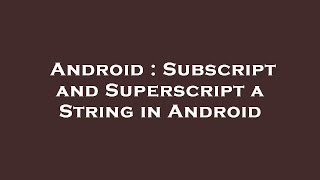 Android : Subscript and Superscript a String in Android