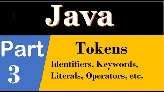 java part 3, Tokens in java, types of tokens:- Keywords, Identifiers, Literals, Operators, etc.