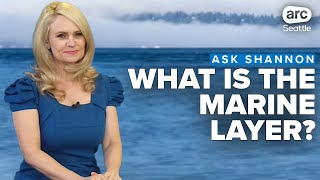 Marine layer: How and why does western Washington get a blanket of cool, damp air?