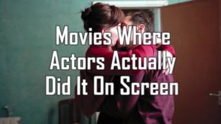 Top Movies Where Actors Actually had sex on Screen!