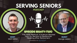 Finding Purpose After Retirement: The DARE Method for Seniors to Thrive | George Jerjian (Ep. 82)