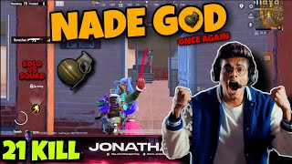 NADE GOD👑 ONCE AGAIN | OMG | SOLO vs SQUAD | UNBELIEVABLE | 21KILL | JONATHAN GAMING | MN squad