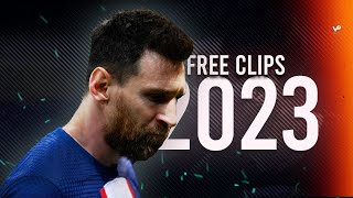 Lionel Messi - Free Clips #6 ► No Watermark 2023 | Skills & Goals 2022/2023 ᴴᴰ