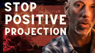 Stop Positive Projection In Toxic Relationships.