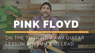 Pink Floyd - On The Turning Away - Guitar Lesson - Rhythm and Lead Parts