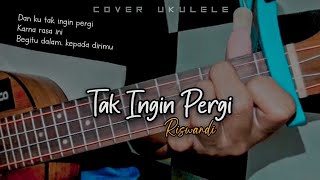 TAK INGIN PERGI - RISWANDI Cover ukulele senar 4