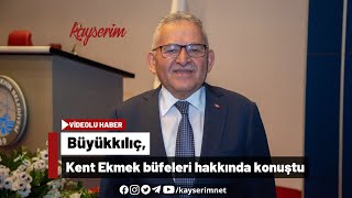 Büyükkılıç, Kent Ekmek büfeleri hakkında konuştu