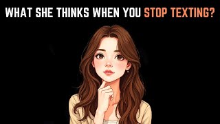 Here's What She Thinks When You Stop Texting