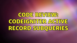 Code Review: CodeIgniter Active Record Subqueries (2 Solutions!!)