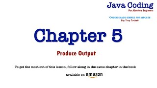 Java Coding for Absolute Beginners – Chapter 5 Producing Output