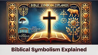 Bible Symbolism: Unlocking the Hidden Meanings in Scripture