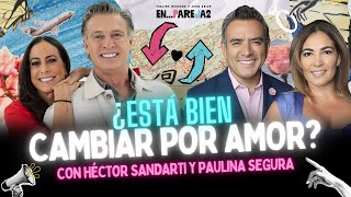 ¿Está bien CAMBIAR por AMOR? EP.7 - Paulina Segura, Héctor Sandarti, Paulina Mercado y Juan Soler