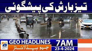 Geo News Headlines 7 AM | Heavy rain forecast - Weather Update | 23 April 2024