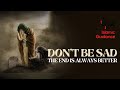 Don't Be Sad, The End Is Always Better