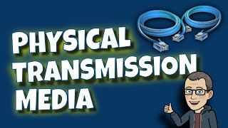 Physical Transmission Media