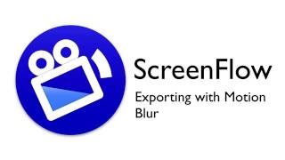 ScreenFlow Tutorial - Exporting with Motion Blur