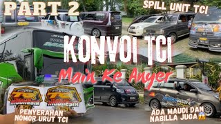 PART 2 KONVOI TCI GOES TO ANYER🔥🔥 || ADA MAUDI, ZAAHIR DAN PARLENTE LEWAT🔥🔥 || TCI PERANG TELOLET🔥