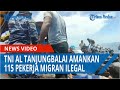 TNI AL Lantamal I Tanjungbalai Amankan 115 Pekerja Migran Ilegal di antaranya Balita