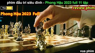 Màn Đấu Trí Đỉnh Cao giữa các Tài Phiệt - review phim Phong Hậu 2023 FULL 11 tập