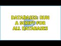 Databases: Run a script for all databases (2 Solutions!!)