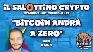 Il Salottino Crypto - Bitcoin andrà a ZERO - con Kapis [S02E23]