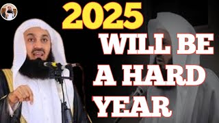 2025 WILL BE A HARD YEAR, YOU NEED TO BE READY || Dr MUFTI MENK