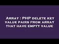 Array : PHP delete key value pairs from array that have empty value
