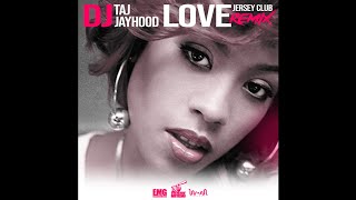 DJ Taj & DJ Jayhood - Love (Jersey Club Mix)