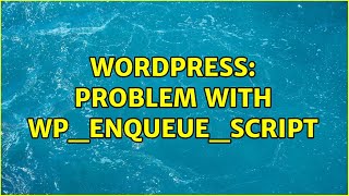 Wordpress: Problem with wp_enqueue_script (2 Solutions!!)